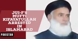 Read more about the article JUI-F’s Mufti Kifayatullah arrested in Islamabad